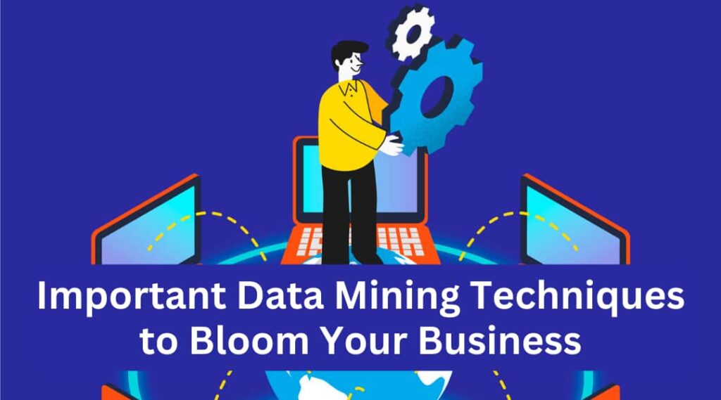 Important Data Mining Techniques to Bloom Your Business